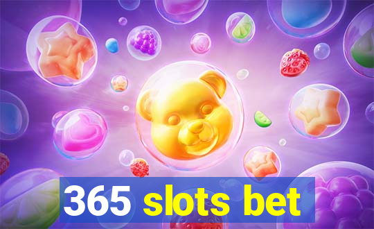 365 slots bet