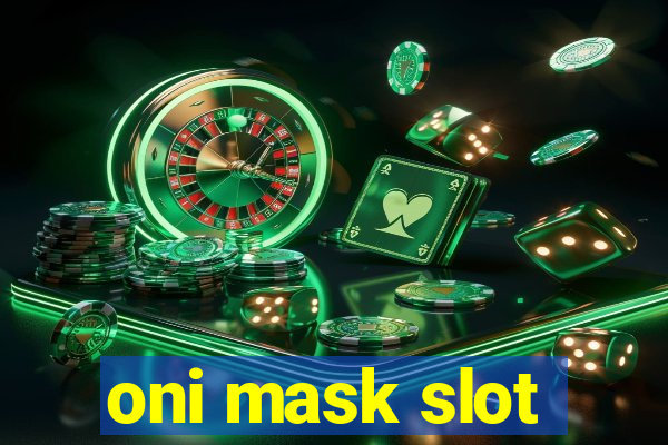 oni mask slot