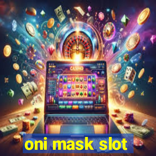 oni mask slot