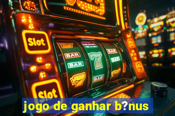 jogo de ganhar b?nus