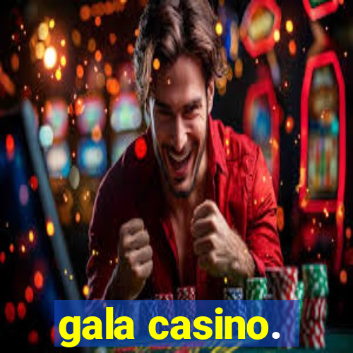 gala casino.