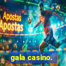 gala casino.