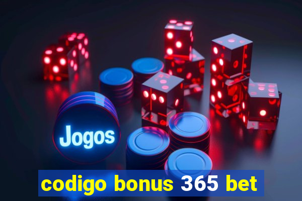 codigo bonus 365 bet