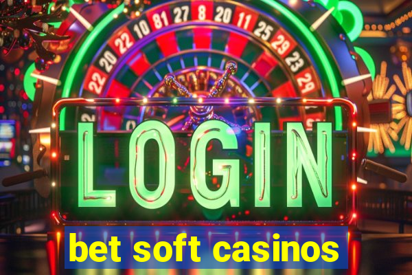 bet soft casinos