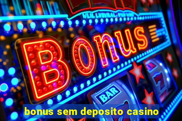 bonus sem deposito casino