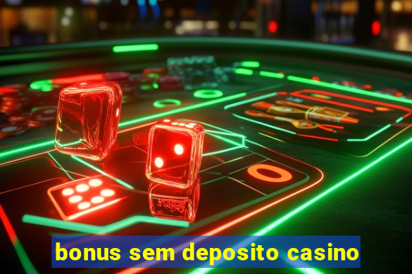 bonus sem deposito casino