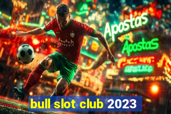 bull slot club 2023