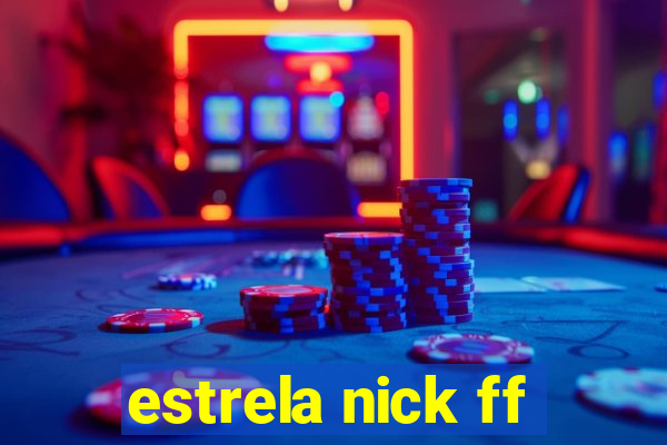 estrela nick ff