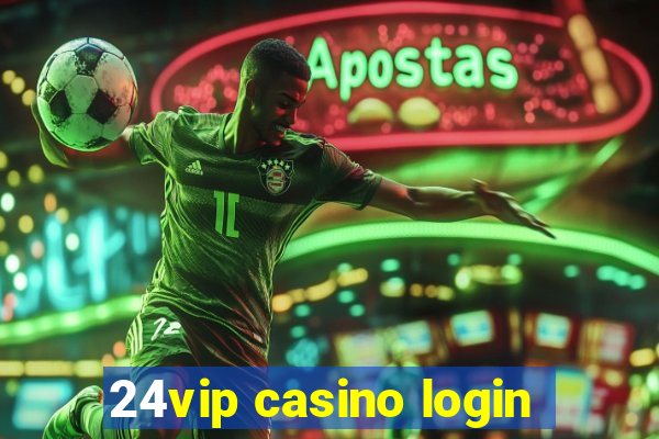 24vip casino login