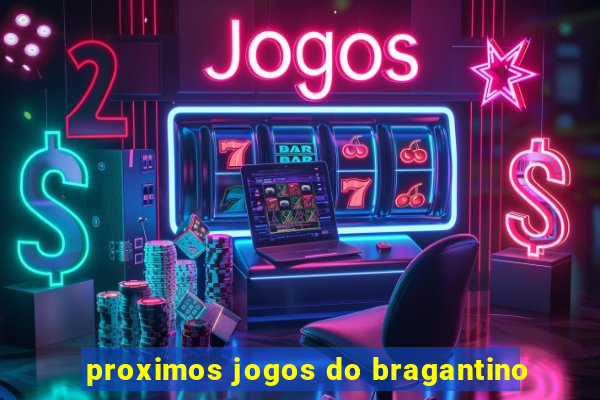 proximos jogos do bragantino