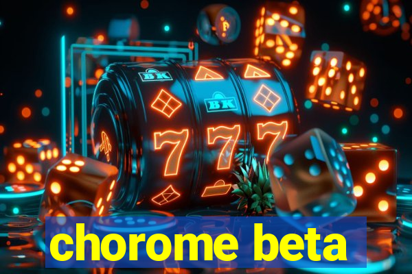 chorome beta