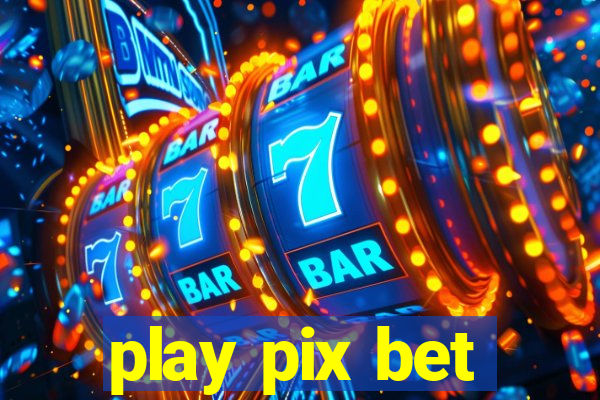 play pix bet