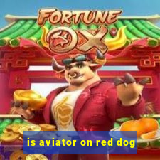 is aviator on red dog