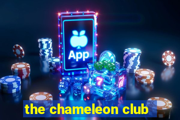 the chameleon club