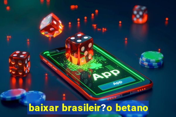 baixar brasileir?o betano