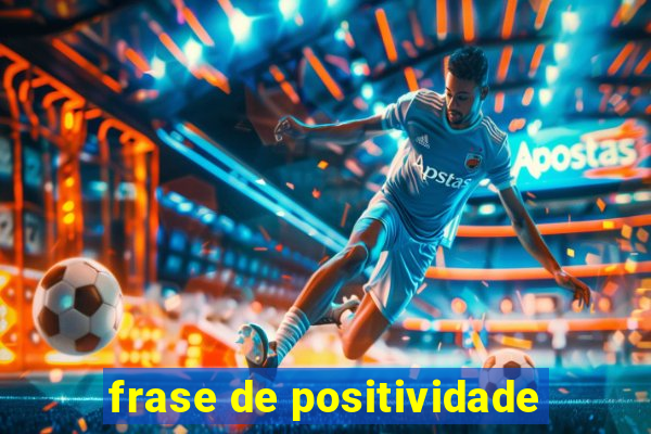 frase de positividade