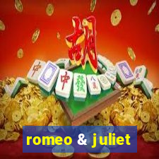 romeo & juliet