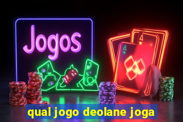 qual jogo deolane joga