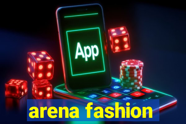 arena fashion