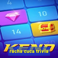 racha cuca trivia