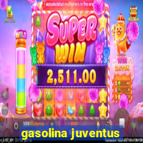 gasolina juventus