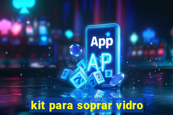 kit para soprar vidro