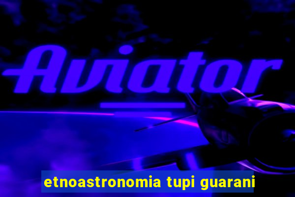 etnoastronomia tupi guarani