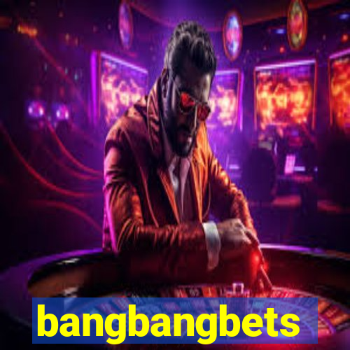 bangbangbets