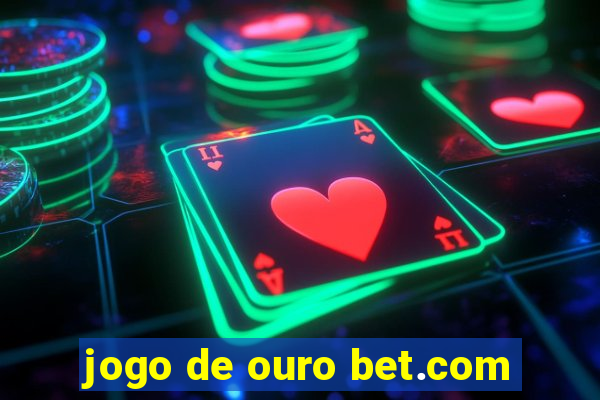 jogo de ouro bet.com