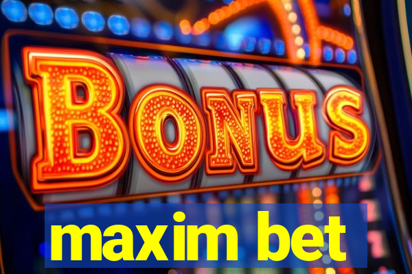 maxim bet