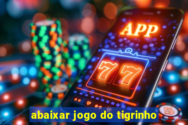 abaixar jogo do tigrinho