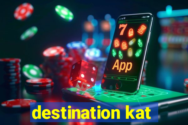 destination kat