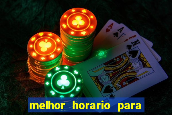 melhor horario para jogar fortune tiger a noite