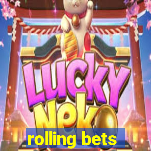 rolling bets