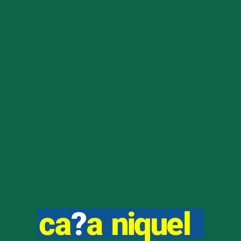 ca?a niquel