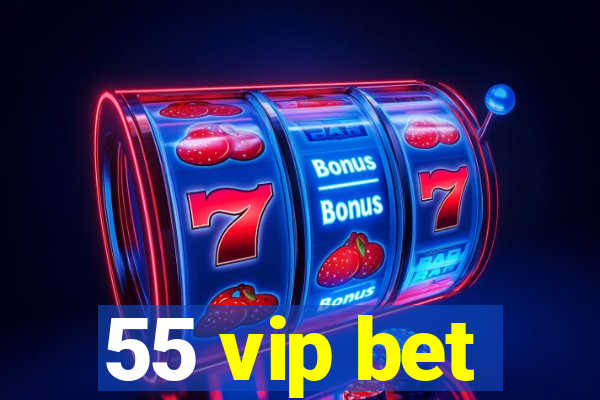 55 vip bet