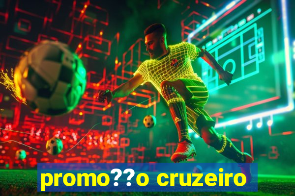 promo??o cruzeiro