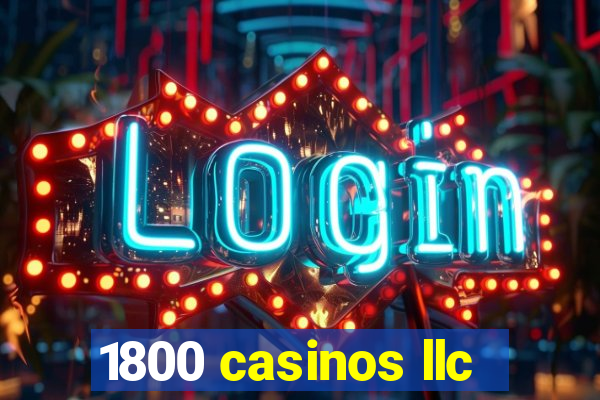 1800 casinos llc