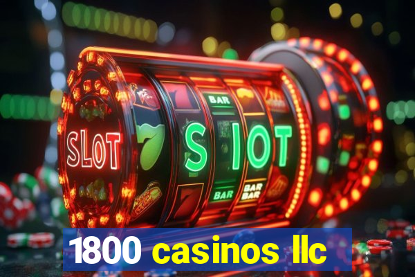 1800 casinos llc