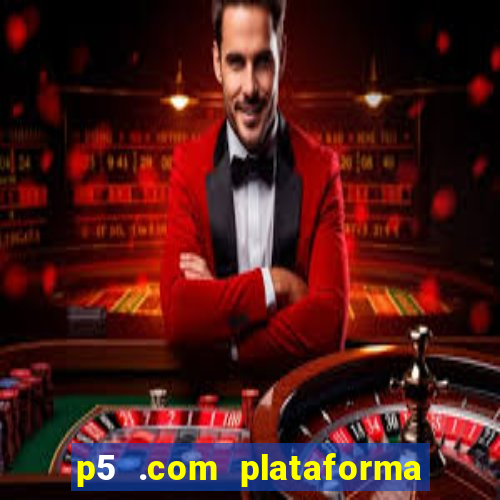 p5 .com plataforma de jogos