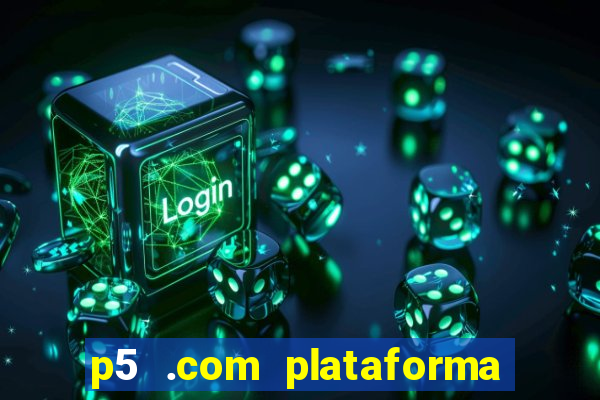 p5 .com plataforma de jogos