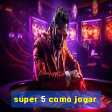 super 5 como jogar