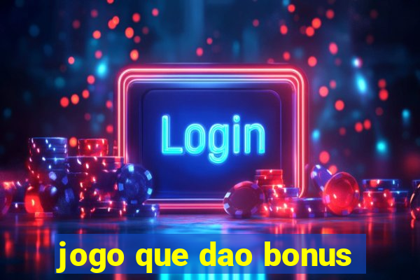 jogo que dao bonus