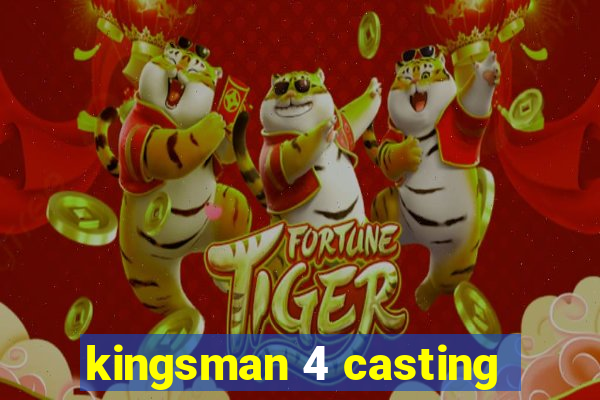 kingsman 4 casting