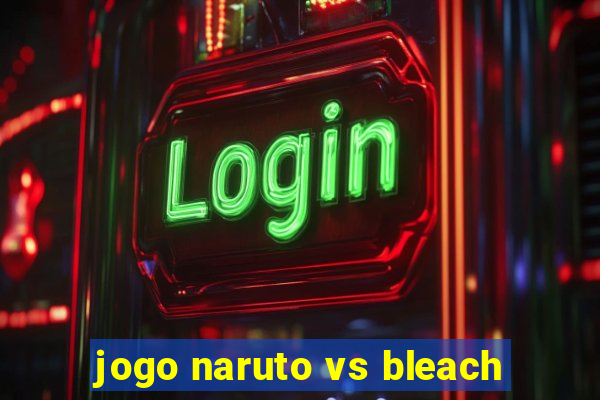 jogo naruto vs bleach