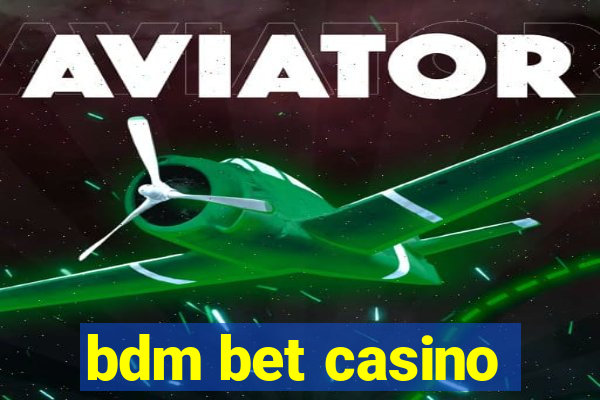 bdm bet casino