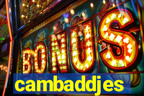 cambaddjes