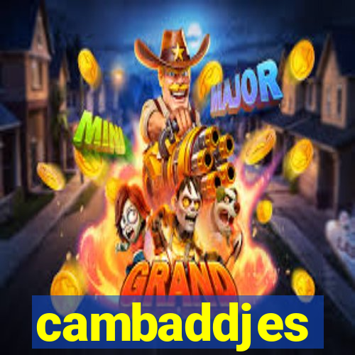 cambaddjes