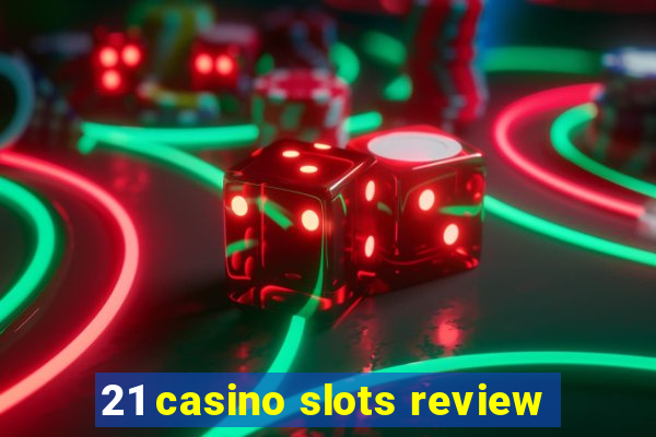 21 casino slots review