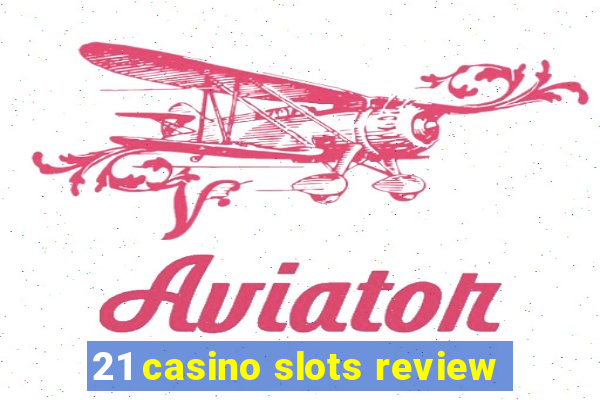 21 casino slots review